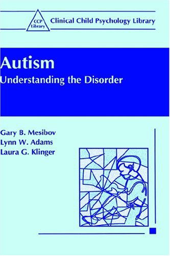 Cover for Gary B. Mesibov · Autism: Understanding the Disorder - Clinical Child Psychology Library (Hardcover Book) [1997 edition] (1998)