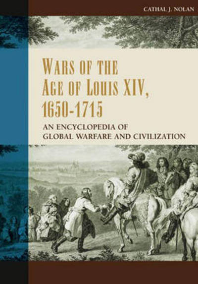 Cover for Cathal J. Nolan · Wars of the Age of Louis XIV, 1650-1715: An Encyclopedia of Global Warfare and Civilization (Hardcover Book) (2008)