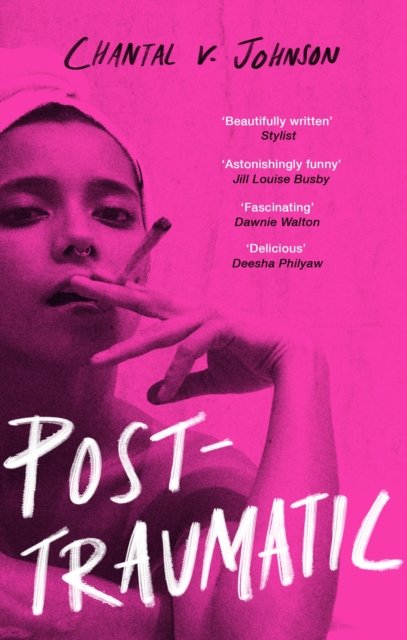 Post-Traumatic: Utterly compelling literary fiction about survival, hope and second chances - Chantal V. Johnson - Livros - Dialogue - 9780349702469 - 4 de maio de 2023