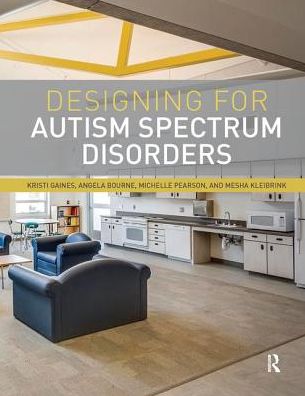 Cover for Gaines, Kristi (Texas Tech University, USA) · Designing for Autism Spectrum Disorders (Paperback Book) (2018)