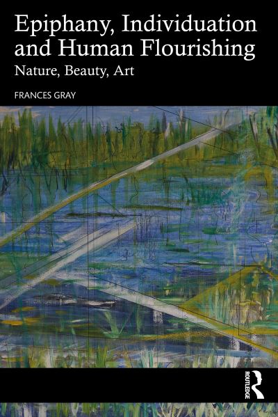 Cover for Frances Gray · Epiphanies, Individuation, and Human Flourishing: Essays on Nature, Beauty, and Art (Paperback Book) (2023)