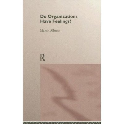 Do Organizations Have Feelings? - Martin Albrow - Livros - Taylor & Francis Ltd - 9780415115469 - 28 de agosto de 1997