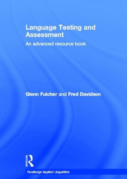 Cover for Fulcher, Glenn (University of Leicester, UK) · Language Testing and Assessment: An Advanced Resource Book - Routledge Applied Linguistics (Hardcover Book) (2006)