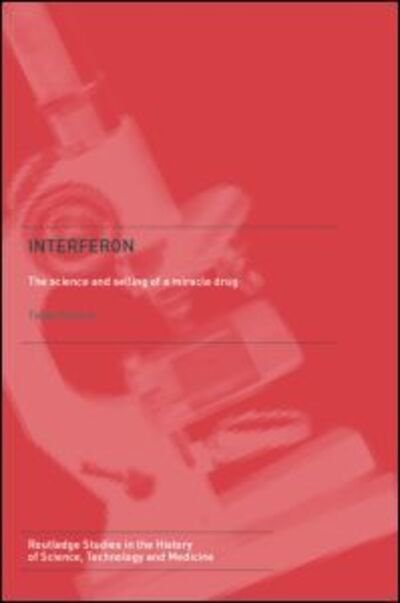 Cover for Toine Pieters · Interferon: The Science and Selling of a Miracle Drug - Routledge Studies in the History of Science, Technology and Medicine (Hardcover bog) (2005)