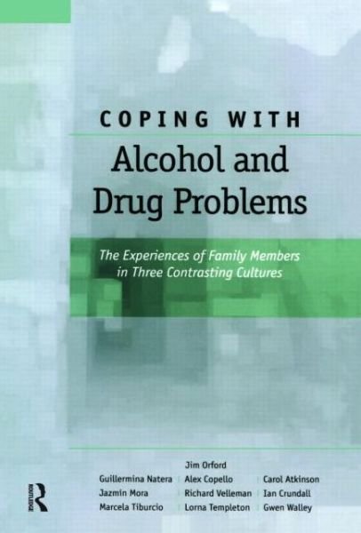 Cover for Orford, Jim (University of Birmingham, UK) · Coping with Alcohol and Drug Problems: The Experiences of Family Members in Three Contrasting Cultures (Gebundenes Buch) (2005)
