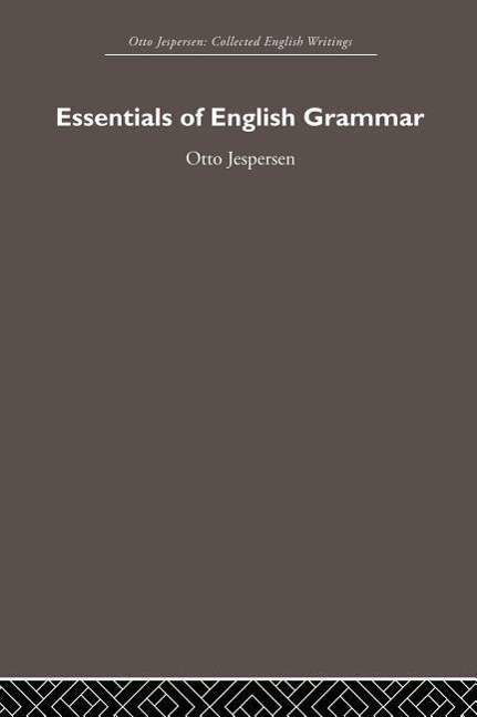 Essentials of English Grammar - Otto Jespersen - Otto Jespersen - Boeken - Taylor & Francis Ltd - 9780415847469 - 1 maart 2013