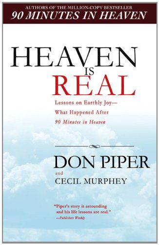 Cover for Don Piper · Heaven Is Real: Lessons on Earthly Joy--What Happened After 90 Minutes in Heaven (Taschenbuch) (2009)