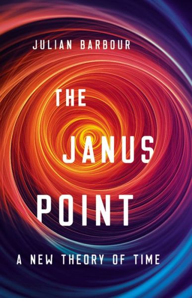 The Janus Point: A New Theory of Time - Julian Barbour - Książki - INGRAM PUBLISHER SERVICES US - 9780465095469 - 1 grudnia 2020