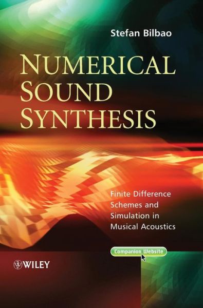 Cover for Bilbao, Stefan (University of Belfast) · Numerical Sound Synthesis: Finite Difference Schemes and Simulation in Musical Acoustics (Hardcover Book) (2009)