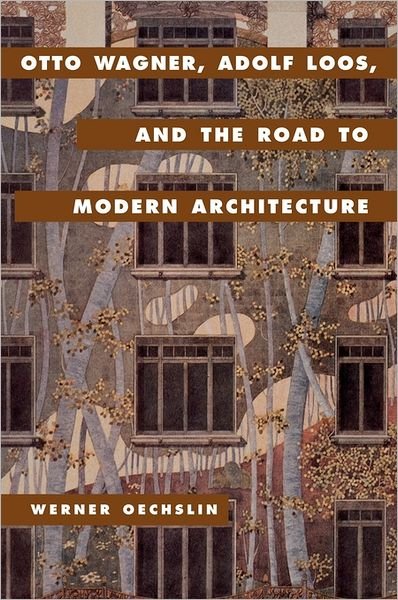 Cover for Oechslin, Werner (Federal Institute of Technology, Zurich) · Otto Wagner, Adolf Loos, and the Road to Modern Architecture (Innbunden bok) (2002)