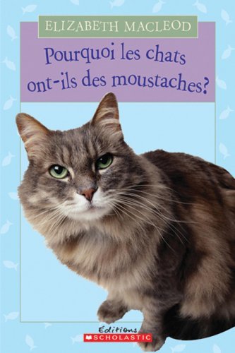 Cover for Elizabeth Macleod · Pourquoi Les Chats Ont-ils Des Moustaches? (Paperback Book) [French edition] (2008)