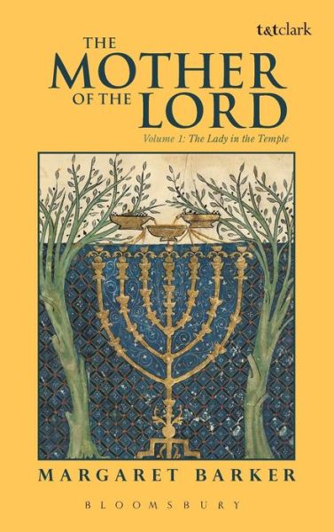 The Mother of the Lord: Volume 1: The Lady in the Temple - Margaret Barker - Bücher - Bloomsbury Publishing PLC - 9780567362469 - 29. November 2012