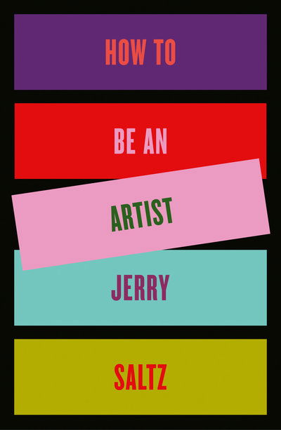 How to Be an Artist - Jerry Saltz - Kirjat - Penguin Publishing Group - 9780593086469 - tiistai 17. maaliskuuta 2020