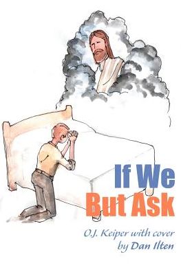 If We but Ask - O.j. Keiper - Books - iUniverse - 9780595011469 - August 1, 2000