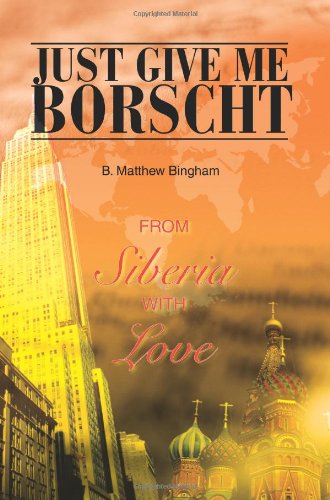 Cover for Bart Bingham · Just Give Me Borscht: from Siberia with Love (Paperback Book) (2004)