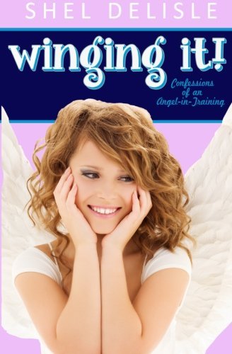 Cover for Shel Delisle · Winging It!: Confessions of an Angel in Training (Paperback Book) (2012)
