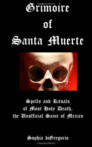 Cover for Sophia Digregorio · Grimoire of Santa Muerte: Spells and Rituals of Most Holy Death, the Unofficial (Santa Muerte Series) (Volume 1) (Spanish Edition) (Paperback Book) [Spanish edition] (2013)