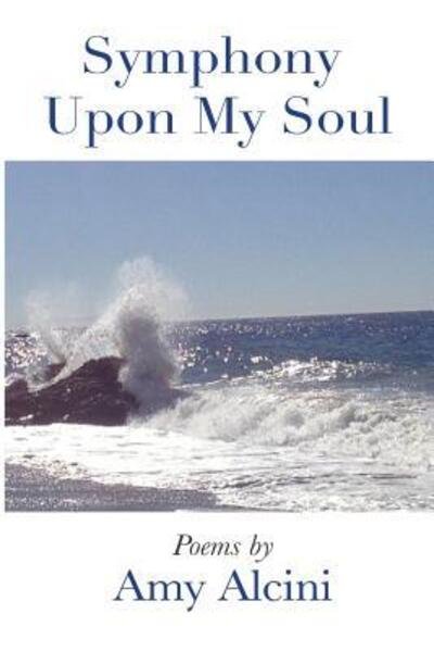 Cover for Amy Alcini · Symphony Upon My Soul (Pocketbok) (2013)