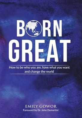 Cover for Emily Gowor · Born Great: How to be who you are, have what you want, and change the world (Hardcover Book) (2019)