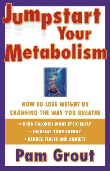 Jumpstart Your Metabolism: How to Lose Weight by Changing the Way You Breathe - Pam Grout - Books - Touchstone - 9780684843469 - February 4, 1998