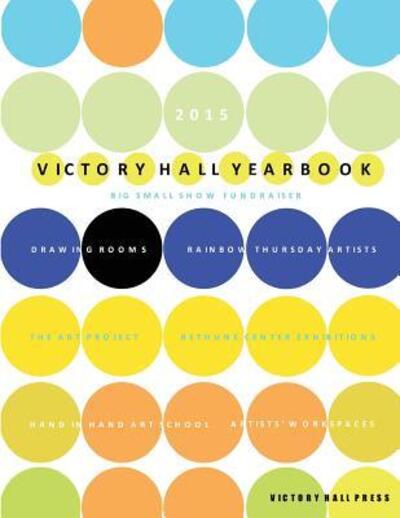 Cover for Victory Hall Press · 2015 Victory Hall Yearbook : Big Small Show Fundraiser (Paperback Book) (2015)