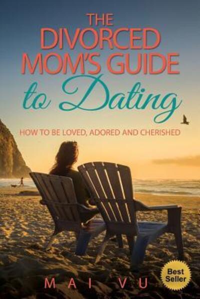 Cover for Mai Vu · The Divorced Mom's Guide to Dating : How to be Loved, Adored and Cherished (Paperback Book) (2016)