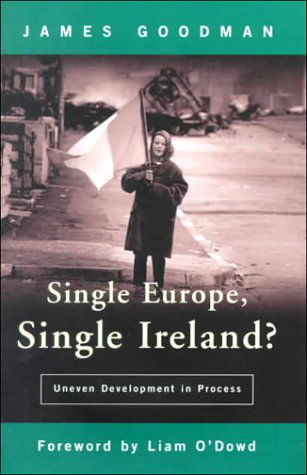 Cover for James Goodman · Single Europe, Single Ireland?: Uneven Development in Process (Hardcover Book) [1st edition] (1999)