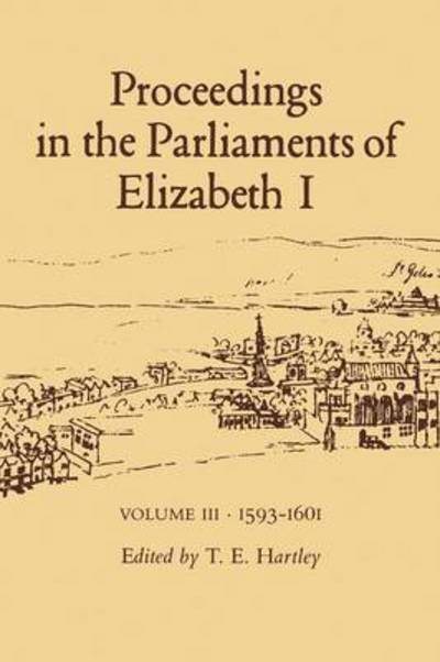 Cover for Terence Hartley · Proceedings in the Parliaments of Elizabeth 1, Vol. 3 1593-1601 (Hardcover bog) (1999)