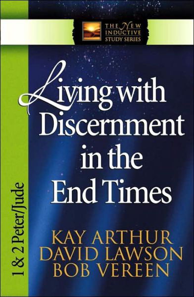 Living with Discernment in the End Times: 1 & 2 Peter and Jude - The New Inductive Study Series - Kay Arthur - Książki - Harvest House Publishers,U.S. - 9780736904469 - 15 czerwca 2002
