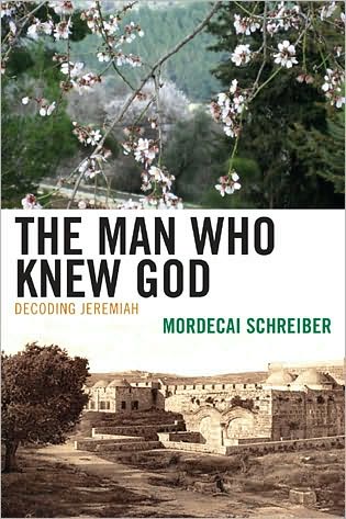 Cover for Mordecai Schreiber · The Man Who Knew God: Decoding Jeremiah (Paperback Book) (2009)