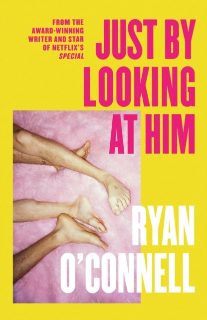 Cover for Ryan O'Connell · Just By Looking at Him: The ONLY book you need to read this LGBTQ+ Pride season, from a hilarious new voice (Paperback Book) (2023)