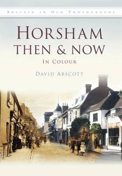 Cover for David Arscott · Horsham Then &amp; Now - Then and Now (Book) (2011)