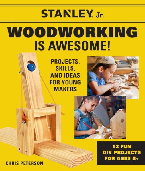 Cover for STANLEY (R) Jr. · Stanley Jr. Woodworking is Awesome: Projects, Skills, and Ideas for Young Makers - 12 Fun DIY Projects for Ages 8+ - STANLEY (R) Jr. (Paperback Book) (2020)