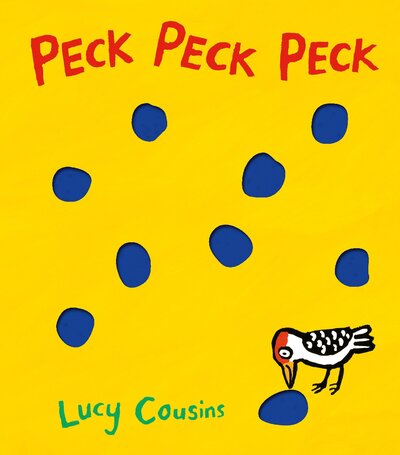 Peck Peck Peck - Lucy Cousins - Książki - Candlewick - 9780763689469 - 2 sierpnia 2016