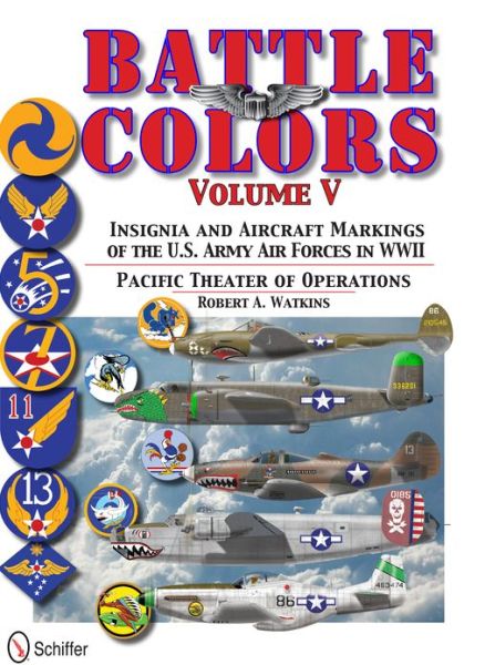 Cover for Robert Watkins · Battle Colors Vol.5: Pacific Theater of Operations: Insignia and Aircraft Markings of the U.S. Army Air Forces in World War II (Hardcover Book) (2013)