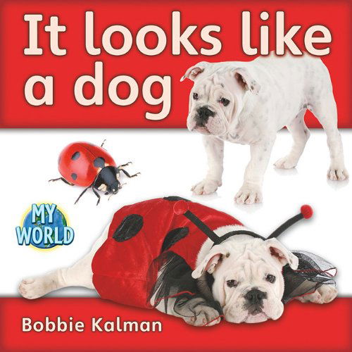 Cover for Bobbie Kalman · It Looks Like a Dog (Bobbie Kalman's Leveled Readers: My World: A) (Hardcover Book) (2011)