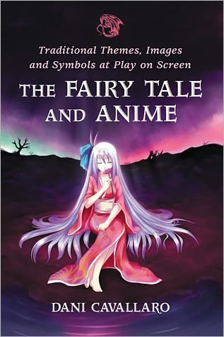 Cover for Dani Cavallaro · The Fairy Tale and Anime: Traditional Themes, Images and Symbols at Play on Screen (Paperback Book) (2011)