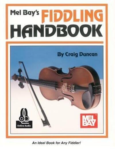 Fiddling Handbook - Craig Duncan - Books - Mel Bay Publications,U.S. - 9780786686469 - March 16, 2015
