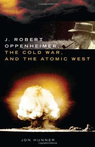 Cover for Jon Hunner · J. Robert Oppenheimer, the Cold War, and the Atomic West - The Oklahoma Western Biographies (Hardcover Book) [First edition] (2019)