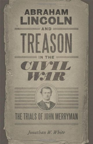 Cover for Jonathan W. White · Abraham Lincoln and Treason in the Civil War: The Trials of John Merryman - Conflicting Worlds: New Dimensions of the American Civil War (Paperback Book) (2011)