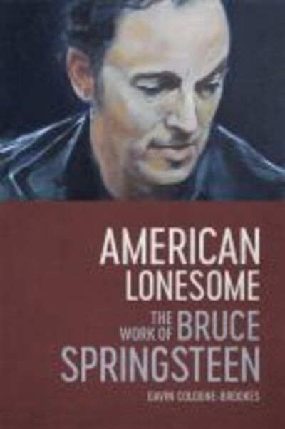 Cover for Gavin Cologne-Brookes · American Lonesome: The Work of Bruce Springsteen (Hardcover Book) (2018)