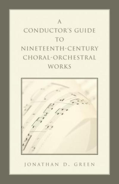 Cover for Jonathan D. Green · A Conductor's Guide to Nineteenth-Century Choral-Orchestral Works (Hardcover Book) (2007)