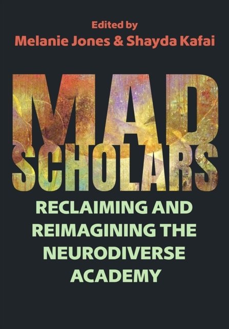 Cover for Sav Schlauderaff · Mad Scholars: Reclaiming and Reimagining the Neurodiverse Academy - Critical Perspectives on Disability (Paperback Bog) (2024)