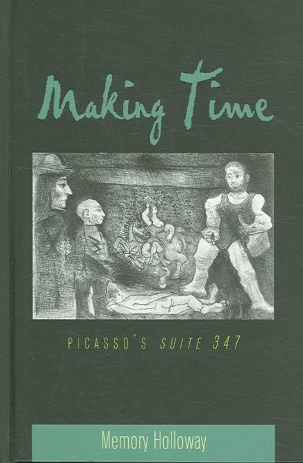 Cover for Memory Holloway · Making Time: Picasso's Suite 347 - American University Studies, Series 20: Fine Arts (Gebundenes Buch) (2006)