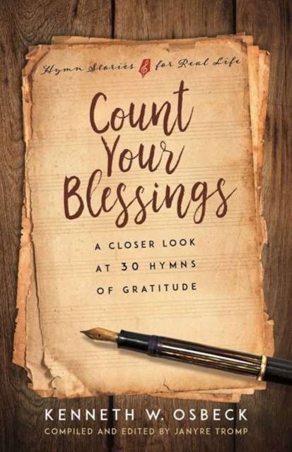 Count Your Blessings: A Closer Look at 30 Hymns of Gratitude - Kenneth W Osbeck - Książki - Kregel Publications - 9780825442469 - 14 listopada 2024