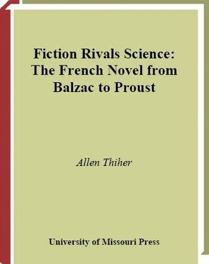 Cover for Allen Thiher · Fiction Rivals Science: the French Novel from Balzac to Proust (Hardcover Book) (2001)