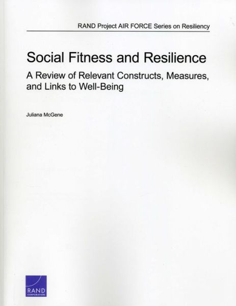 Social Fitness and Resilience: A Review of Relevant Constructs, Measures, and Links to Well-Being - Juliana McGene - Bøger - RAND - 9780833078469 - 16. oktober 2013
