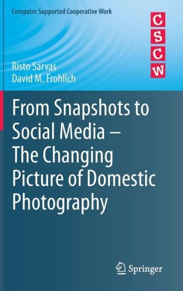 From Snapshots to Social Media - The Changing Picture of Domestic Photography - Computer Supported Cooperative Work - Risto Sarvas - Böcker - Springer London Ltd - 9780857292469 - 11 februari 2011