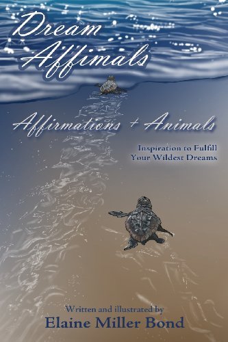 Cover for Elaine Miller Bond · Dream Affimals, Affirmations + Animals, Inspiration to Fulfill Your Wildest Dreams (Taschenbuch) (2013)