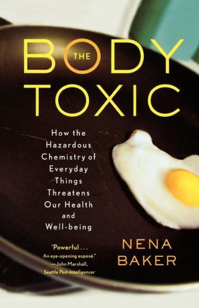 Cover for Nena Baker · The Body Toxic: How the Hazardous Chemistry of Everyday Things Threatens Our Health and Well-being (Paperback Book) [First edition] (2009)